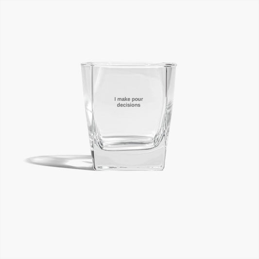 Whisky glass - I make pour decisions.